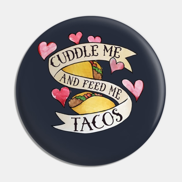 Cuddle me and Feed me Tacos Pin by bubbsnugg