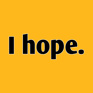 I hope t-shirt T-Shirt