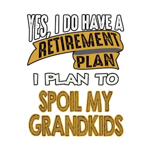 My Retirement Plan Is To Spoil My Grandkids T-Shirt