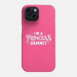 I'm a princess dammit Phone Case