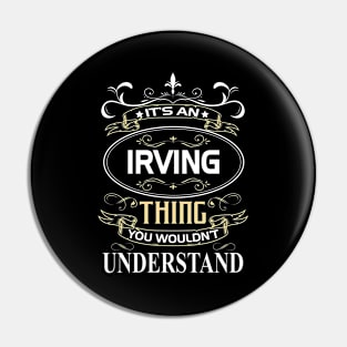 Irving Name Shirt It's An Irving Thing You Wouldn't Understand Pin