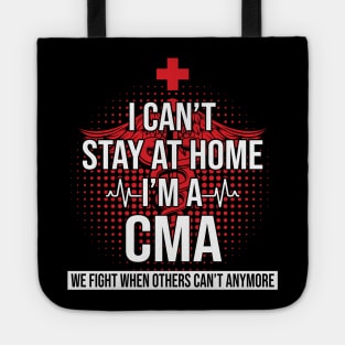 I Can't Stay At Home I'm A CMA We Fight - Nurse Gift Tote