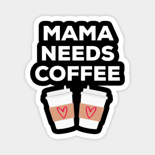 Mama Needs Coffee Magnet