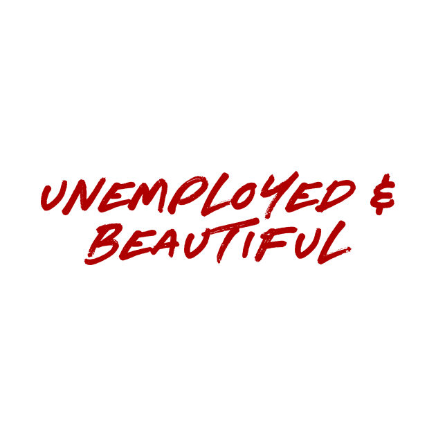 Unemployed and Beautiful by Asilynn