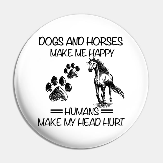 Dogs And Horses Make Me Happy Humans Make My Head Hurt Pin by WoowyStore