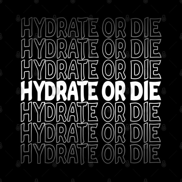 Hydrate Or Die Repeat Text White by Shawnsonart