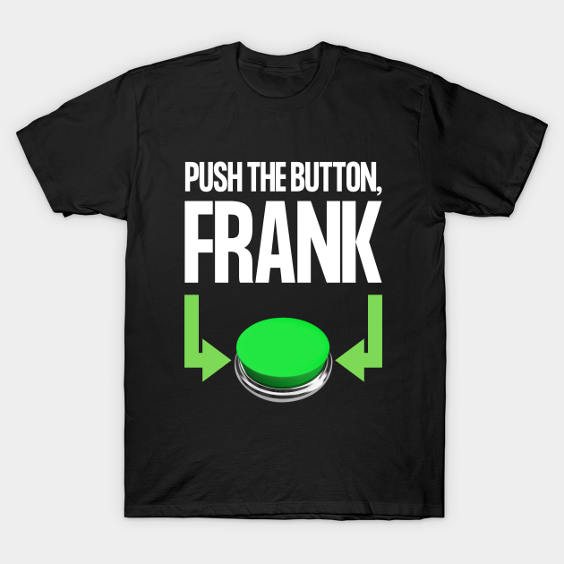 Push The Button, Frank - Mystery Science Theatre 3000 - T-Shirt