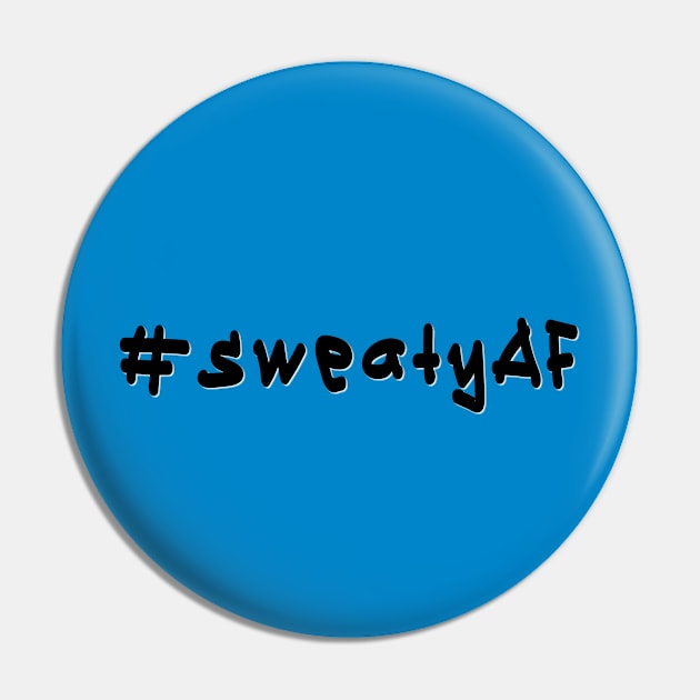 #sweatyAF - Black Text Pin by caknuck