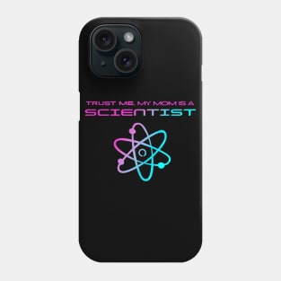 Trust me, my mom is a scientist #4 Phone Case