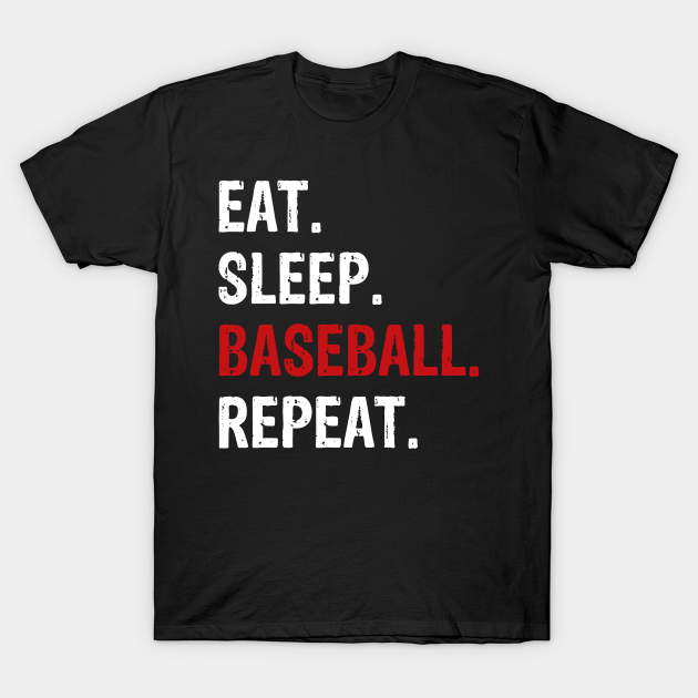 Eat Sleep Baseball Repeat Baseball Player - Baseball - T-Shirt