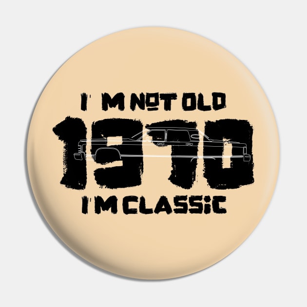 I'm Not Old I'm Classic 1970 Vintage Car Pin by iconking