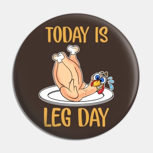 Thanksgiving Today Is Leg Day Pin