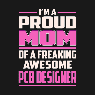 Proud MOM Pcb Designer T-Shirt