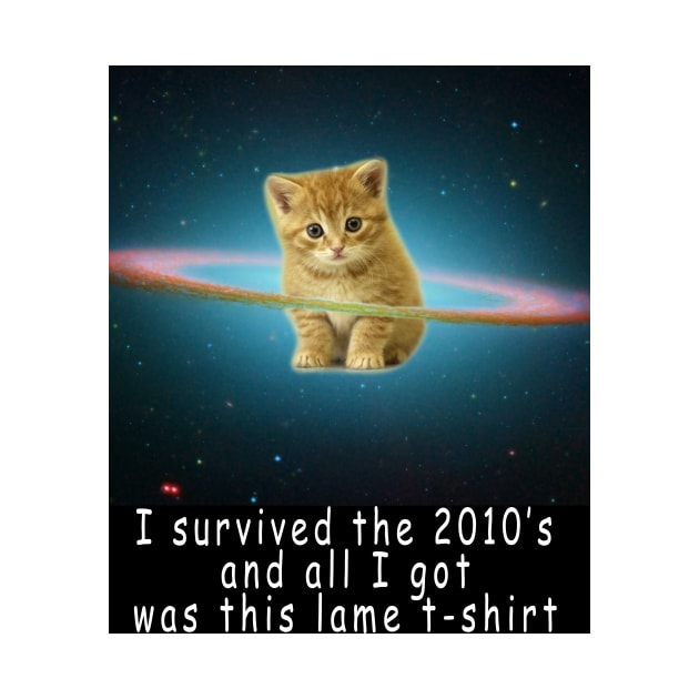 I survived the 2010's and all I got was this stupid t-shirt 5 by Rholm