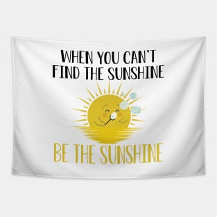 Sunshine - When you can't find the sunshine be the sunshine Tapestry