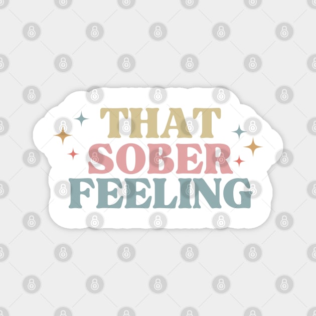 THat Sober Feeling - Sobriety Magnet by SOS@ddicted