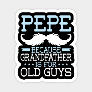 Pepe Because Grandfather Is For Old Guys Happy Father Daddy Magnet