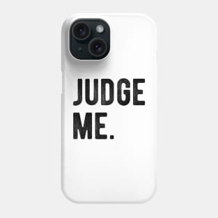 Judge me Phone Case