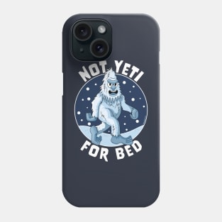 Not Yeti For Bed Pajamas - Not Ready For Bed Funny Yeti Phone Case