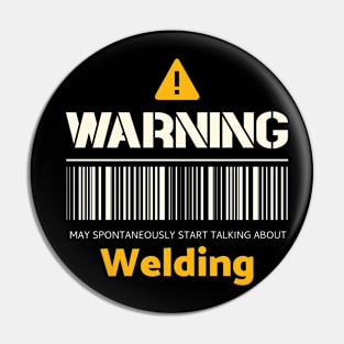 Warning may spontaneously start talking about welding Pin