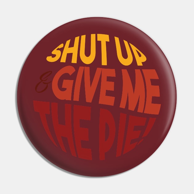 Shut up and give me the pie- sarcastic family reunion Pin by OneLittleCrow