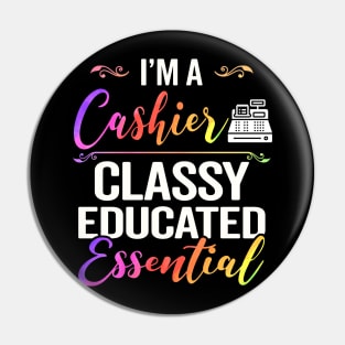 I'm A Cashier Classy Educated Essential Pin