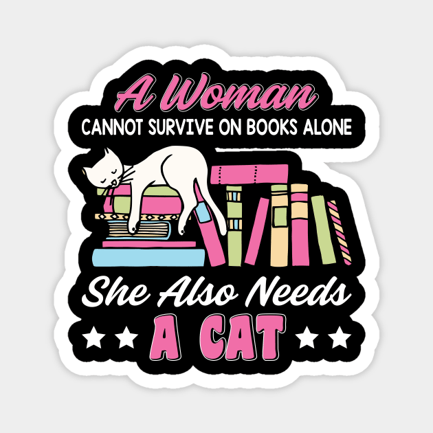 Funny Cats Cute Kitty Cat And Books Lover Quotes Design:A Women Cannot Survive On Books Alone She Also Needs A Cat Sarcastic Kitten Gift Magnet by Kribis