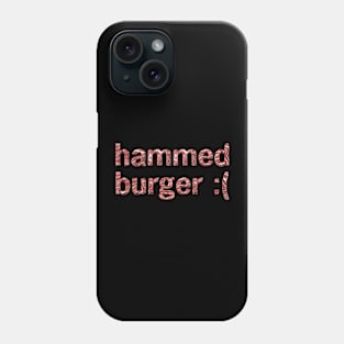 Hammed Burger :( Phone Case