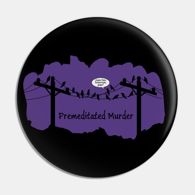 Premeditated Murder of Crows Pin by MortemPosts