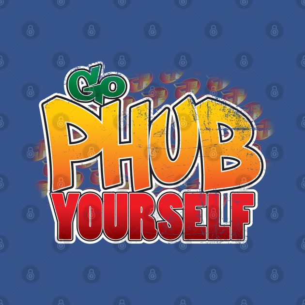 Go Phub Yourself! by Fandom Power Podcast Merch Shop