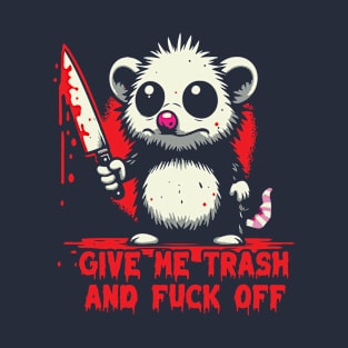 Give Me Trash And Fuck Off T-Shirt