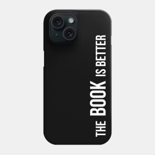 The Book Is Better - Funny Book Lover Quotes Phone Case