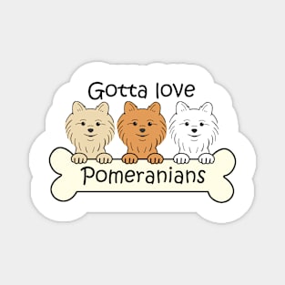 Gotta Love Pomeranians Magnet