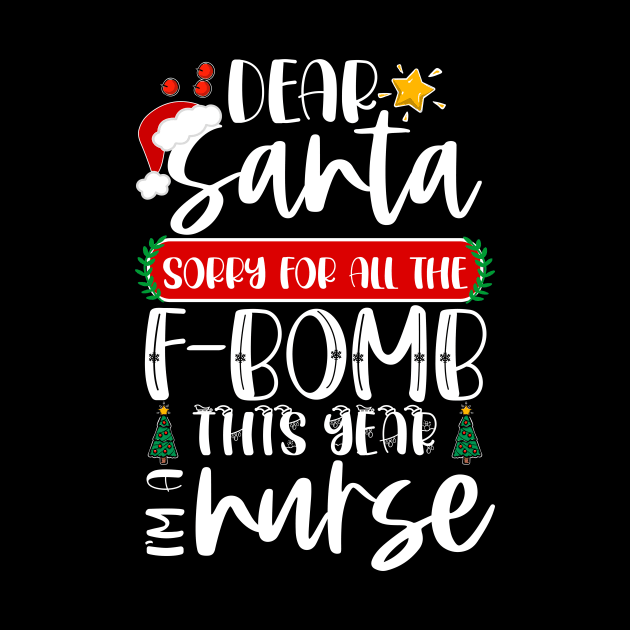 Dear Santa Sorry For All The F-bomb This Year I'm A Nurse by Boba Art Store