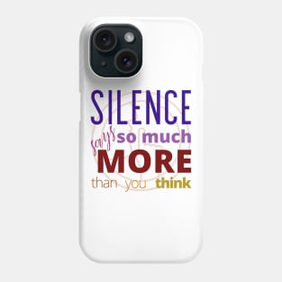Silence says so much more than you think Phone Case