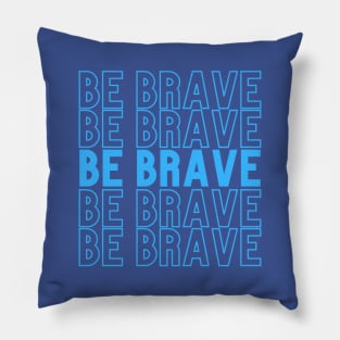 Be Brave Pillow