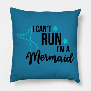 I can't run I'm a Mermaid Pillow
