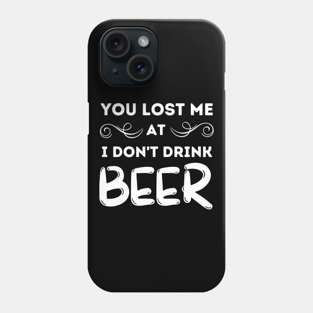 You Lost Me At I Don't Drink Beer Phone Case by Hoatzon