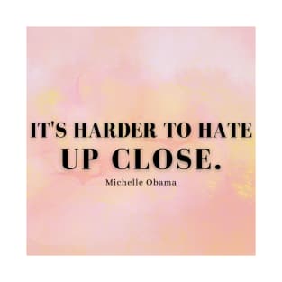 It's Harder To Hate Up Close - Pink T-Shirt