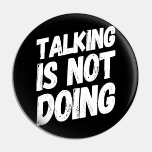 Talking is Not Doing | Motivational Positive Quote Pin