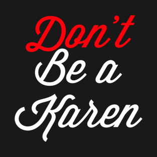 Don’t Be A Karen T-Shirt