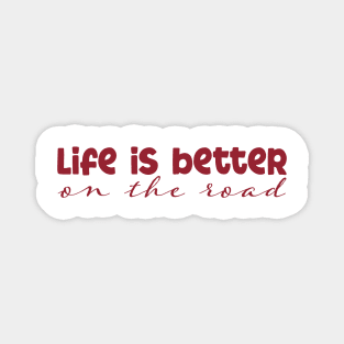 Life is Better on the Road Magnet