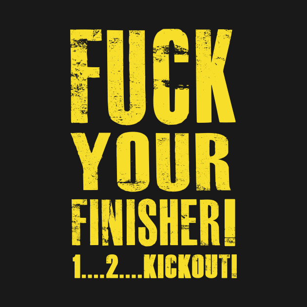 Fuck your finisher by AJSMarkout