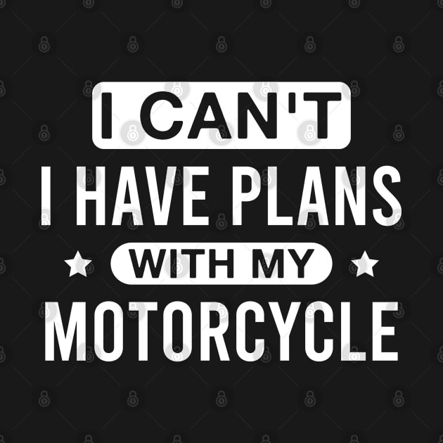 I Can't I Have Plans with My Motorcycle Funny Biker Motorbike by FOZClothing