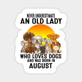 Never Underestimate An Old August Lady Who Loves Dogs Magnet