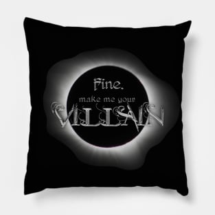 Fine. Make me your villain. - The Darkling, Shadow and Bone Pillow