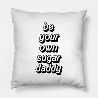 Be your own sugar daddy - my own sugar daddy Pillow