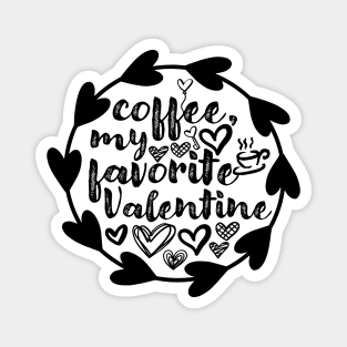 Coffee, My Favorite Valentine - Valentine's Day Gift Idea for Coffee Lovers - Magnet