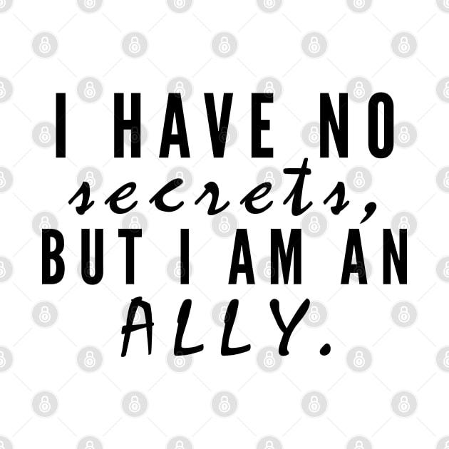 I have no secrets, but I am an ally v2 (Black Text) - Happiest Season by Queerdelion