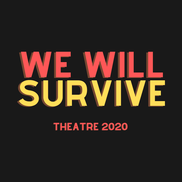 We Will Survive Theatre 2020 Support The Arts by Teatro